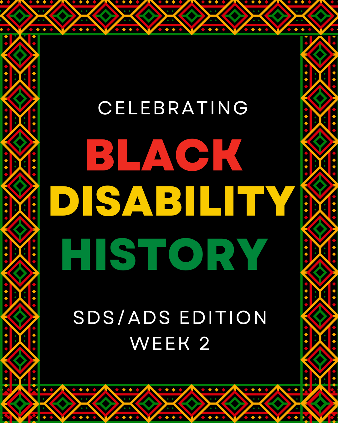 Image reads: "Celebrarting Black Disability History, SDS/ADS Edition: Week 2"