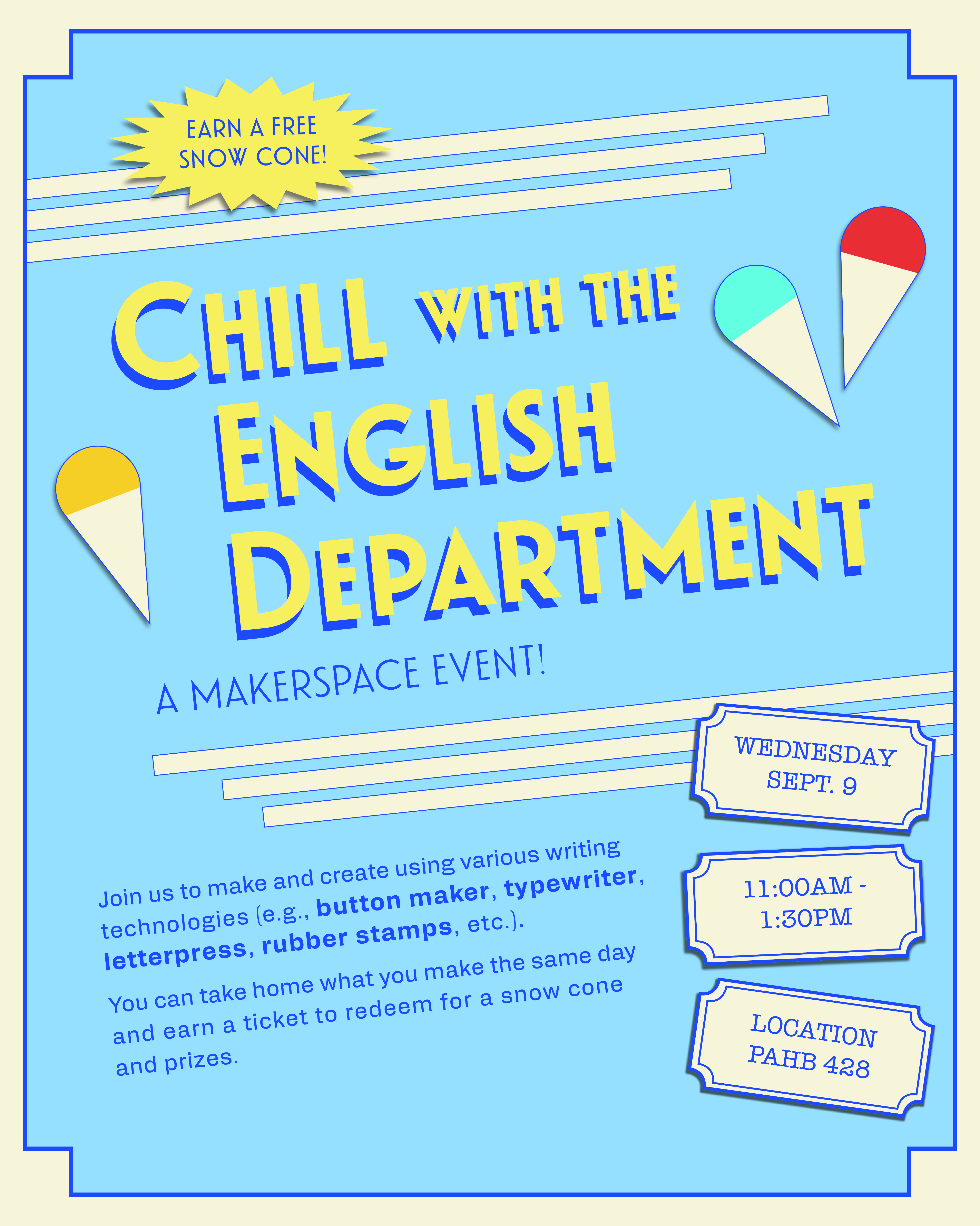 Blue and yellow flyer with red and blue snowcones on it says Chill with the English Department, A Makerspace Event!