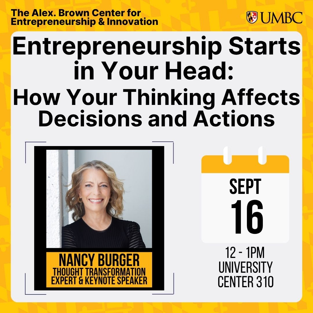 Entrepreneurship Starts in Your Head: Change Your THinking, Change your startup, Nancy Burger, Sept 16, 12-1 pm, UC 310
