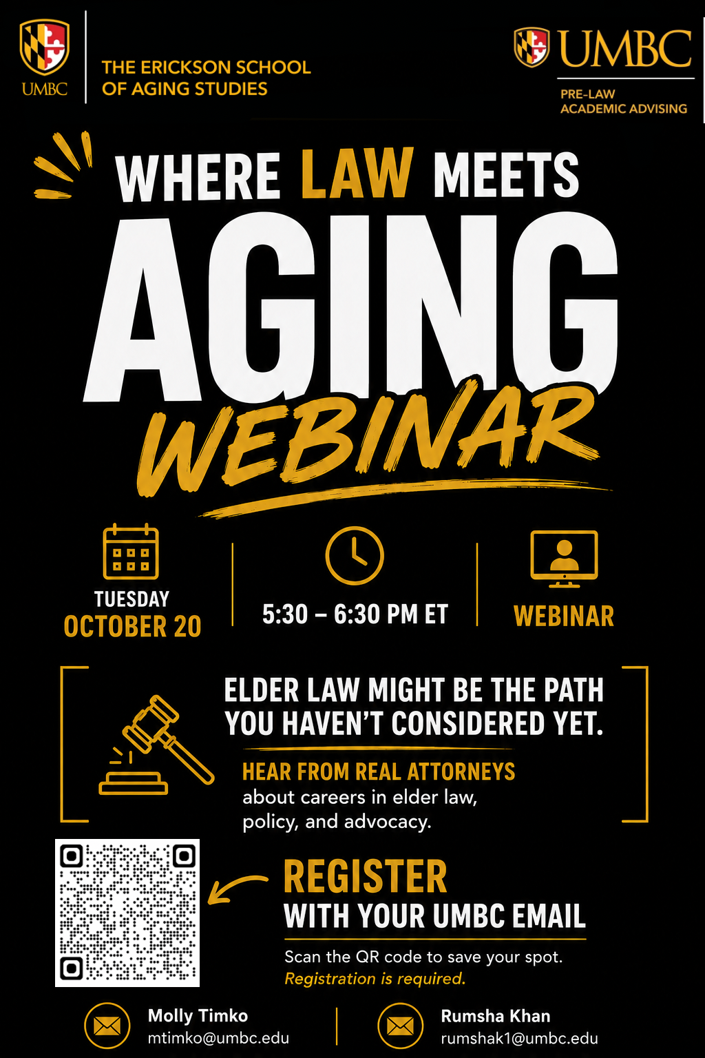 Promotional flyer titled "Where Law Meets Aging Webinar," co-sponsored by The Erickson School of Aging Studies and UMBC Pre-Law Academic Advising.  Key Details:  Date & Time: Tuesday, October 20, from 5:30 – 6:30 PM ET (Webinar format).  Description: "Elder law might be the path you haven’t considered yet. Hear from real attorneys about careers in elder law, policy, and advocacy."  Registration: Instructions to register with a UMBC email by scanning the provided QR code.  Contacts: Molly Timko (mtimko@umbc.edu) and Rumsha Khan (rumshak1@umbc.edu).