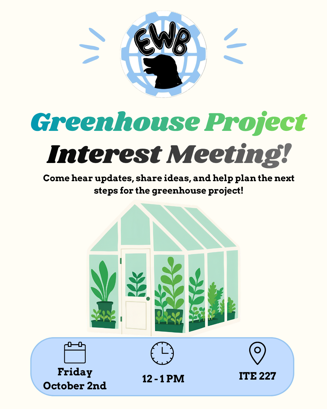 EWB Greenhouse Project Interest Meeting on Friday, October 2nd from 12–1 PM in ITE 227 flyer.
