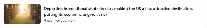 Image of article headline: Deporting international students risks making the US a less attractive destination, putting its economic engine at risk