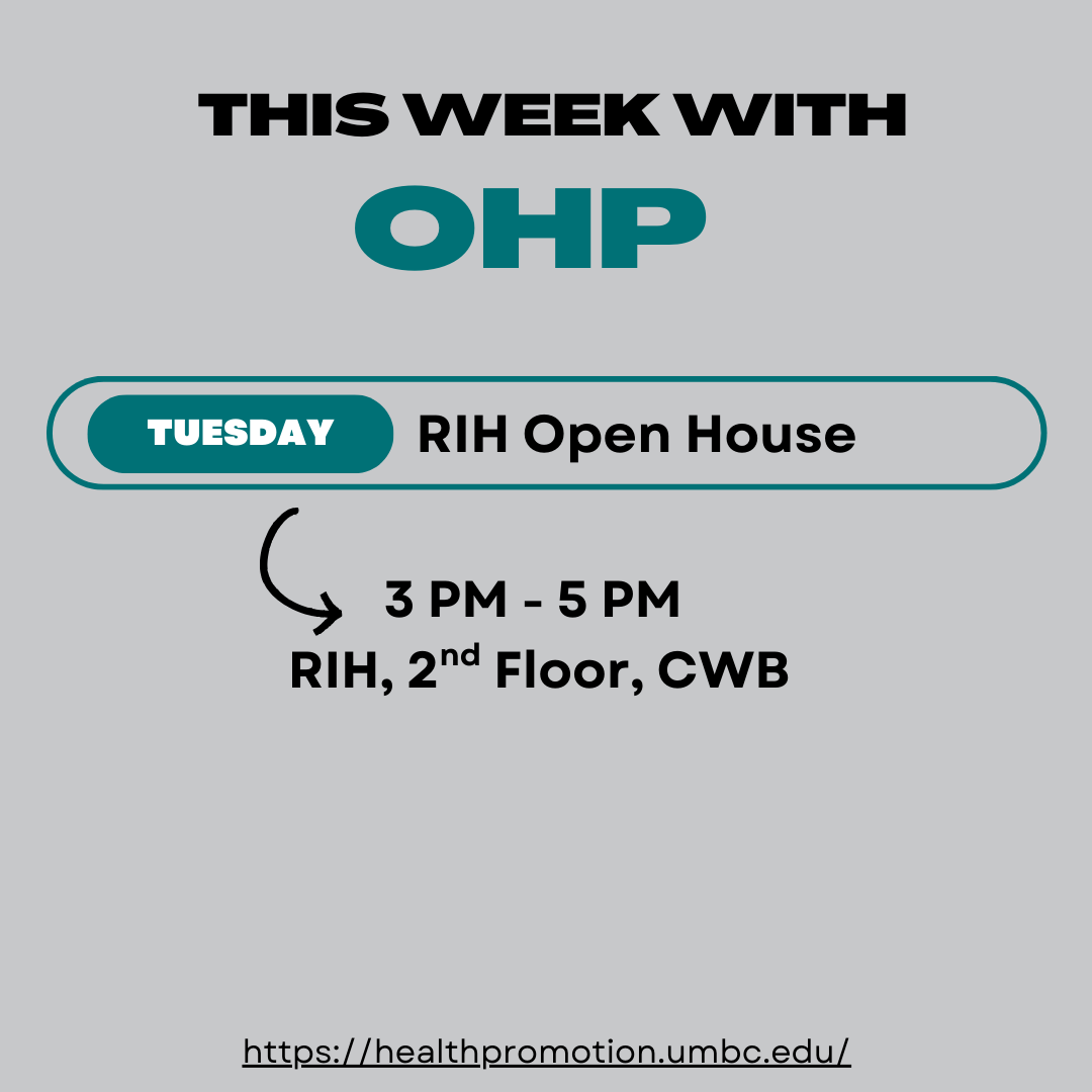 Gray and background, black lettering that read this week OHP. Teal blurb that reads Tuesday, RIH Open House. An black arrow below pointing to black lettering that reads 3 PM to 5 PM, RIH, 2nd Floor of CWB or Center for Well-Being
