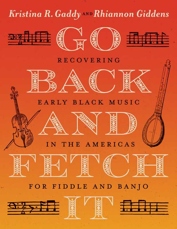 The front cover of "Go Back and Fetch It: Recovering Early Black Music in the Americas for Fiddle and Banjo" by Kristina R. Gaddy and Rhiannon Giddens.