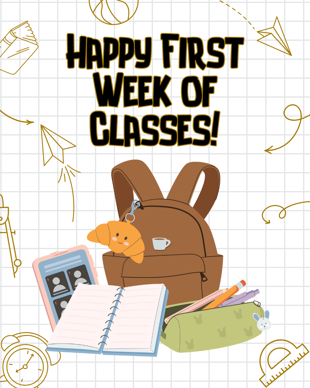 Graphic with the text “Happy First Week of Classes!” above an illustration of a backpack with a teddy bear, notebook, pencils, a pencil case, and a cup. Decorative school-themed doodles, including paper airplanes, rulers, clocks, and arrows, appear around the edges on a light grid background.
