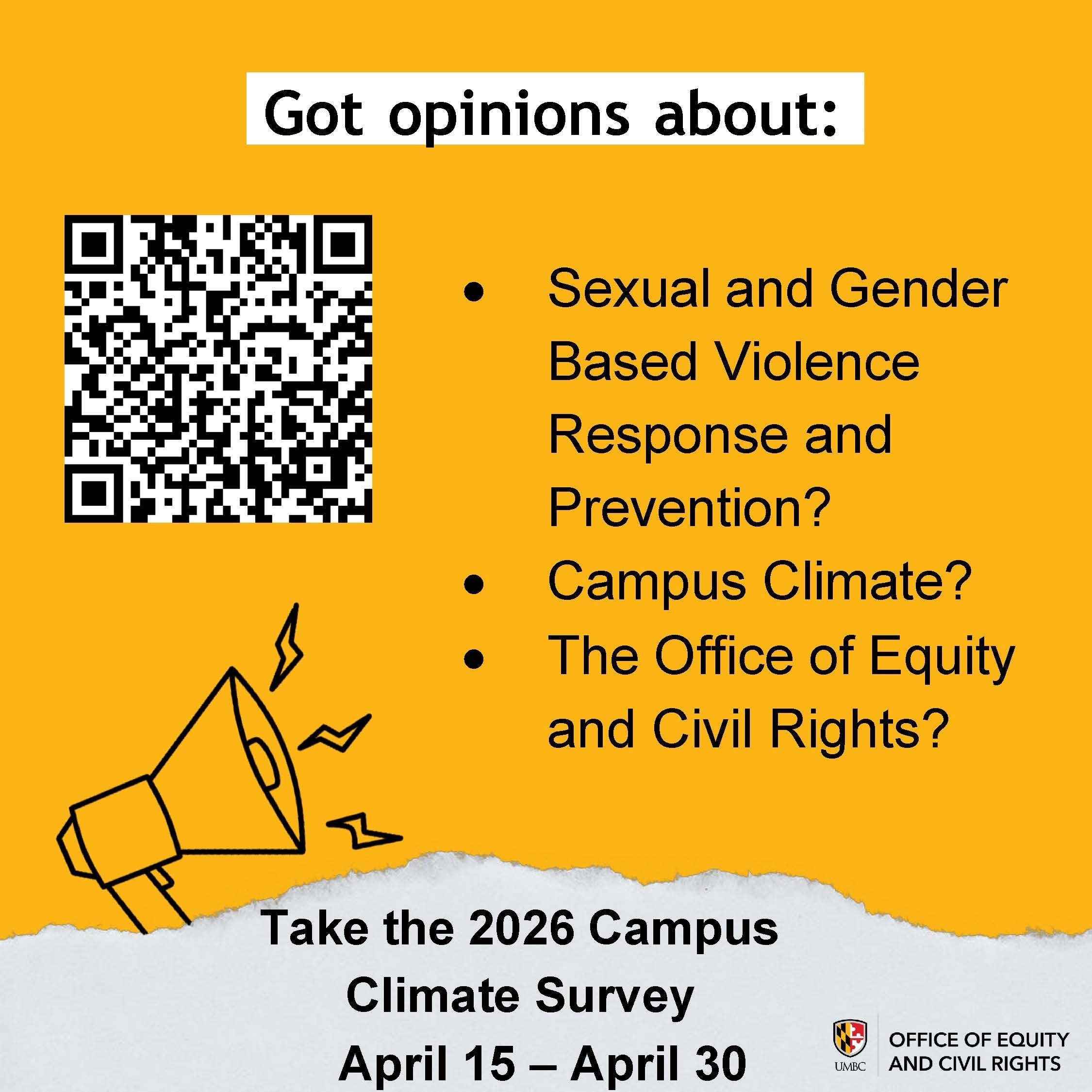 Got opinions about Sexual and Gender Based Violence Response and Prevention? • Campus Climate? The Office of Equity and Civil Rights? Take the 2026 Campus Climate Survey April 15 - April 30
