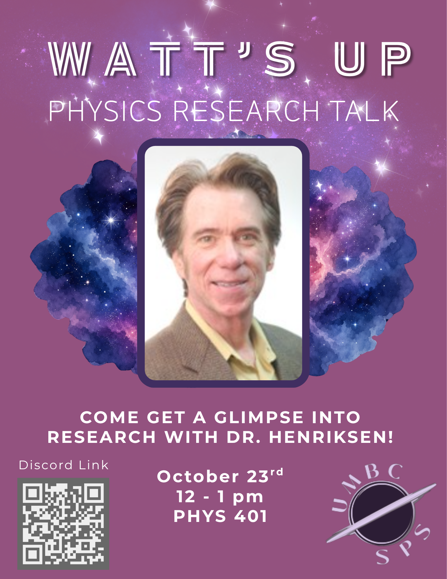 Flyer for "Watt's Up Physics Research Talk" hosted by UMBC Society of Physics Students (SPS). Features a headshot of speaker Dr. Henriksen set against a cosmic, purple watercolor space background. Details state the event takes place on October 23rd from 12 to 1 PM in room PHYS 401. Includes the UMBC SPS logo and a QR code with the label "Discord Link."