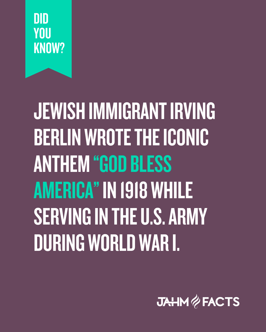 Did You Know? Jewish Immigrant Irving Berlin wrote the iconic anthem "God Bless America" in 1918 while serving in the U.S. Army during World War I? JAHM Facts